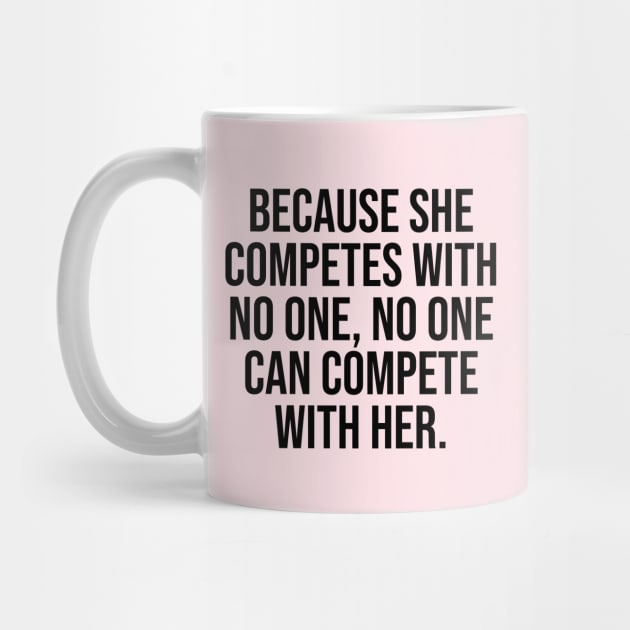 Because she competes with no one, no one can compete with her women empowerment quotes by Relaxing Art Shop